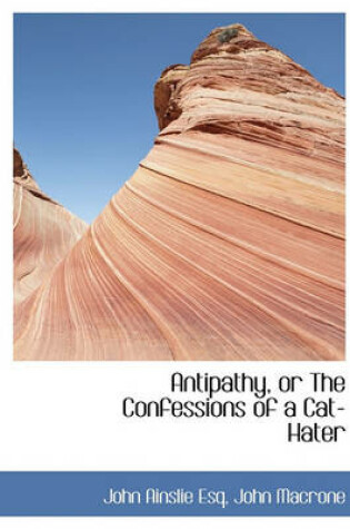 Cover of Antipathy, or the Confessions of a Cat-Hater