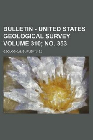 Cover of Bulletin - United States Geological Survey Volume 310; No. 353