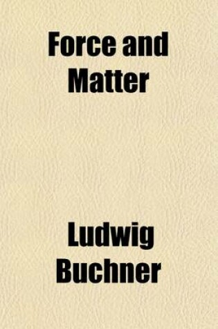 Cover of Force and Matter; Empirico-Philosophical Studies, Intelligibly Rendered