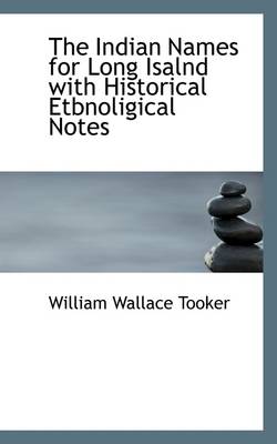 Book cover for The Indian Names for Long Isalnd with Historical Etbnoligical Notes