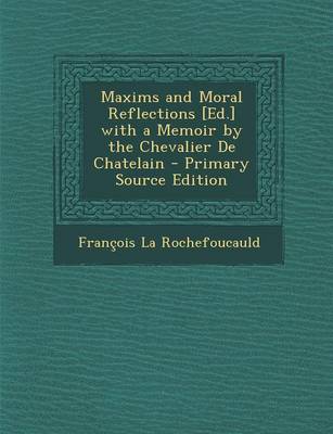 Book cover for Maxims and Moral Reflections [Ed.] with a Memoir by the Chevalier de Chatelain