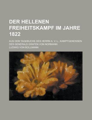 Book cover for Der Hellenen Freiheitskampf Im Jahre 1822; Aus Dem Tagebuche Des Herrn A. V. L., Kampfgenossen Des Generals Grafen Von Normann