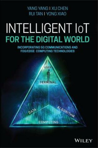Cover of Intelligent IoT for the Digital World - Incorporating 5G Communications and Fog/Edge Computing Technologies