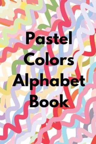 Cover of Pastel Colors Alphabet Book