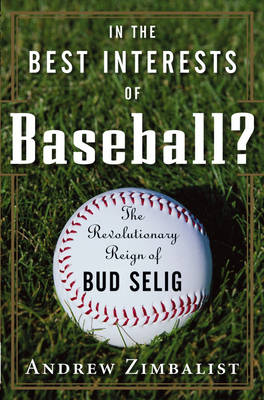 Book cover for In the Best Interests of Baseball? The Revolutionary Reign of Bud Selig