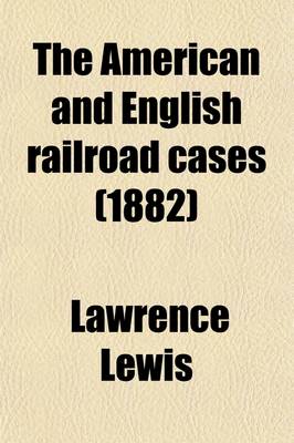 Book cover for The American and English Railroad Cases (Volume 6); A Collection of All the Railroad Cases in the Courts of Last Resort in America and England