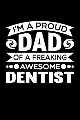 Book cover for I'm A Proud Dad Of A Freaking Awesome Dentist