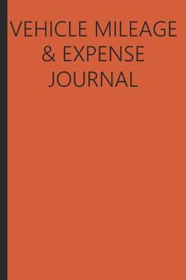 Book cover for Vehicle Mileage And Expense Journal