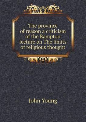 Book cover for The province of reason a criticism of the Bampton lecture on The limits of religious thought