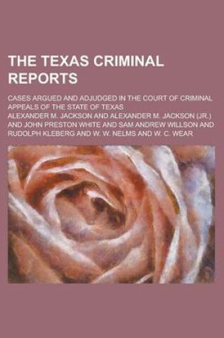 Cover of The Texas Criminal Reports; Cases Argued and Adjudged in the Court of Criminal Appeals of the State of Texas