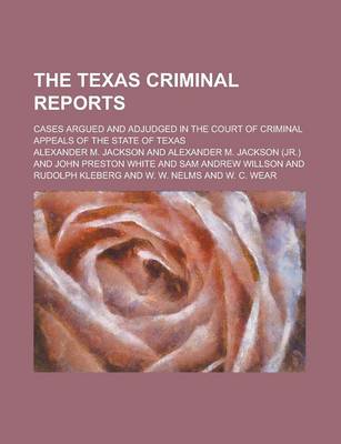 Book cover for The Texas Criminal Reports; Cases Argued and Adjudged in the Court of Criminal Appeals of the State of Texas