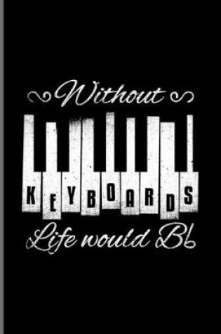 Cover of Without Keyboards Life Would Bb