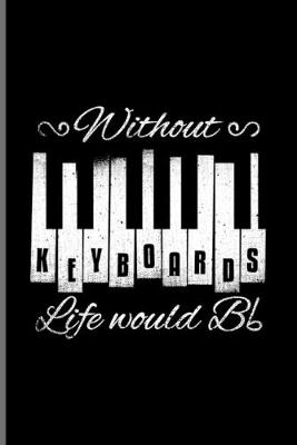 Book cover for Without Keyboards Life Would Bb