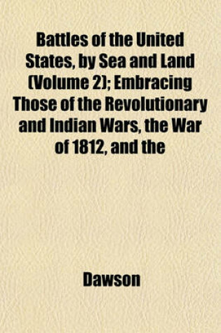 Cover of Battles of the United States, by Sea and Land (Volume 2); Embracing Those of the Revolutionary and Indian Wars, the War of 1812, and the