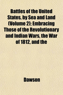 Book cover for Battles of the United States, by Sea and Land (Volume 2); Embracing Those of the Revolutionary and Indian Wars, the War of 1812, and the