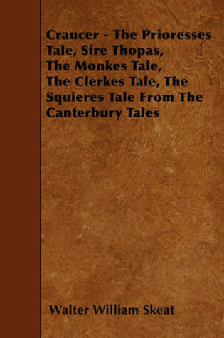 Cover of Craucer - The Prioresses Tale, Sire Thopas, The Monkes Tale, The Clerkes Tale, The Squieres Tale From The Canterbury Tales