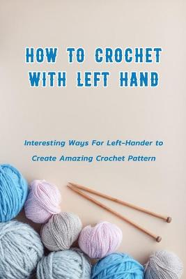 Book cover for How to Crochet with Left Hand