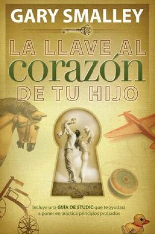 Cover of La Llave Al Corazon de Tu Hijo