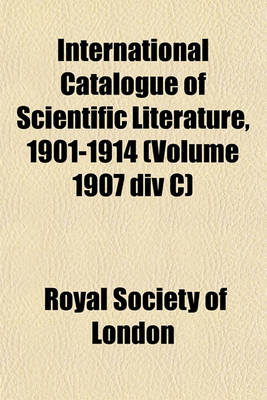 Book cover for International Catalogue of Scientific Literature, 1901-1914 (Volume 1907 DIV C)