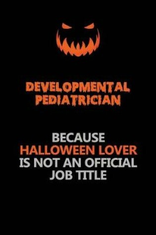 Cover of Developmental pediatrician Because Halloween Lover Is Not An Official Job Title