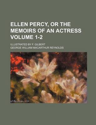 Book cover for Ellen Percy, or the Memoirs of an Actress; Illustrated by F. Gilbert Volume 1-2