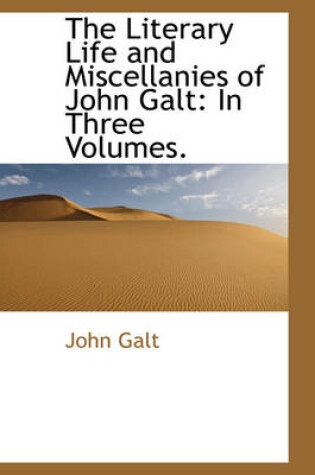 Cover of The Literary Life and Miscellanies of John Galt