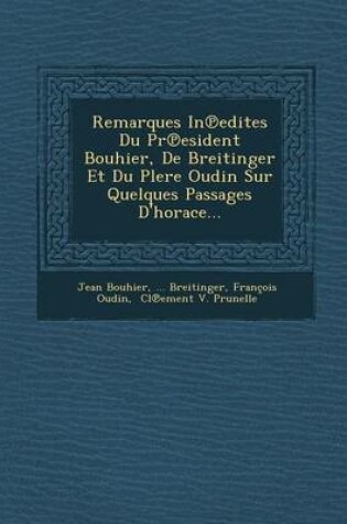 Cover of Remarques in Edites Du PR Esident Bouhier, de Breitinger Et Du Plere Oudin Sur Quelques Passages D'Horace...