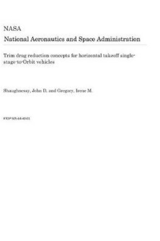 Cover of Trim Drag Reduction Concepts for Horizontal Takeoff Single-Stage-To-Orbit Vehicles