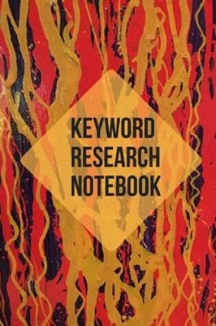 Cover of Keyword Research Notebook - Planner Tool, 6x9, Keyword Organization