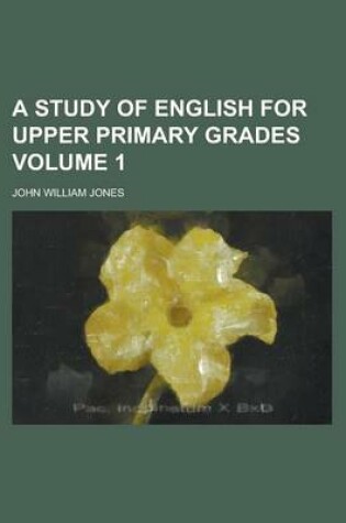 Cover of A Study of English for Upper Primary Grades Volume 1