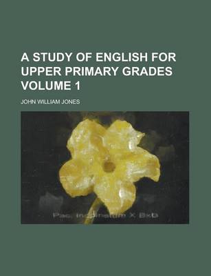 Book cover for A Study of English for Upper Primary Grades Volume 1