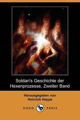 Book cover for Soldan's Geschichte Der Hexenprozesse, Zweiter Band (Dodo Press)