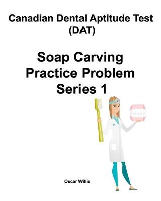 Cover of Canadian Dental Aptitude Test (DAT) Soap Carving Practice Problem Series 1