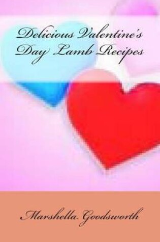 Cover of Delicious Valentine's Day Lamb Recipes