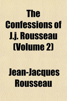 Book cover for The Confessions of J.J. Rousseau (Volume 2)