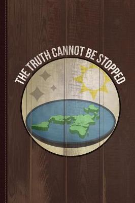 Book cover for Flat Earth the Truth Cannot Be Stopped Journal Notebook