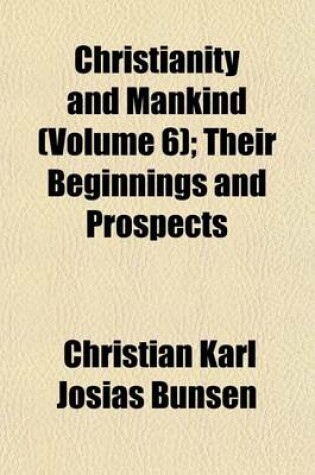 Cover of Christianity and Mankind (Volume 6); Their Beginnings and Prospects