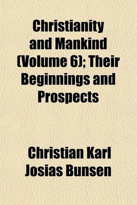 Book cover for Christianity and Mankind (Volume 6); Their Beginnings and Prospects