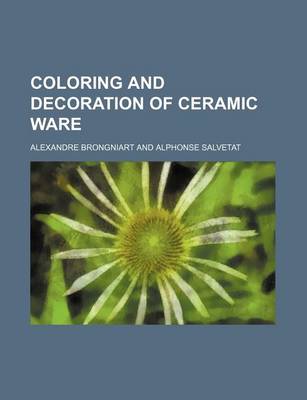 Book cover for Coloring and Decoration of Ceramic Ware