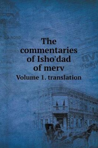 Cover of The commentaries of Isho'dad of merv Volume 1. translation