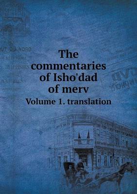 Book cover for The commentaries of Isho'dad of merv Volume 1. translation