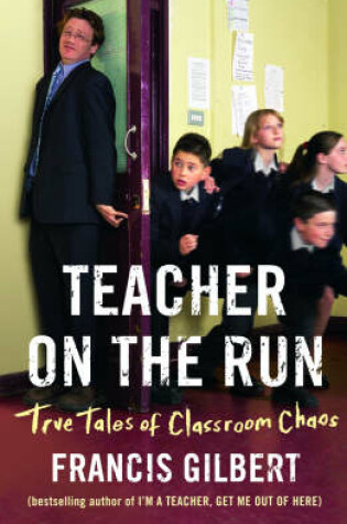 Cover of Teacher on the Run: True Tales of Classroom Chaos