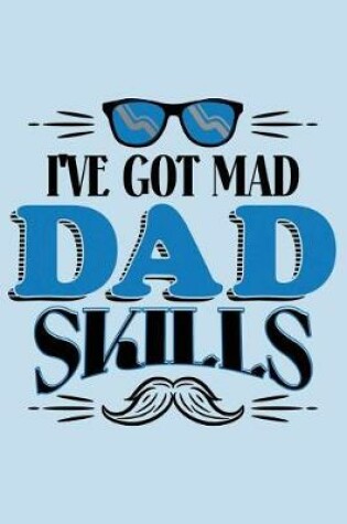 Cover of I've Got Mad Dad Skills