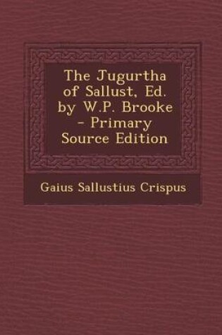 Cover of The Jugurtha of Sallust, Ed. by W.P. Brooke - Primary Source Edition