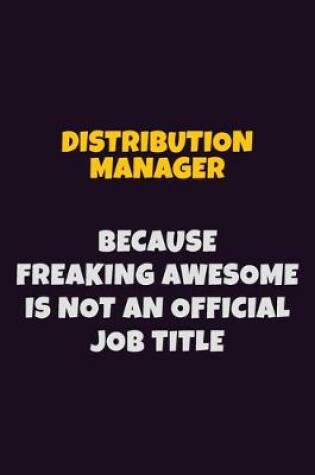 Cover of Distribution Manager, Because Freaking Awesome Is Not An Official Job Title