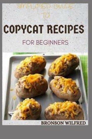 Cover of Simplified Guide to Copycat Recipes for Beginners