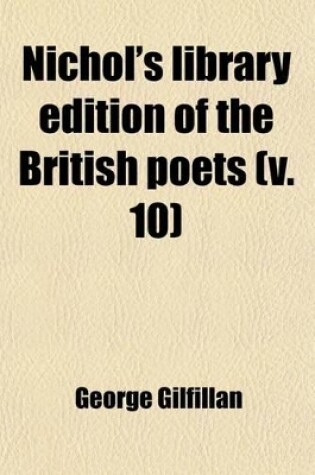 Cover of Nichol's Library Edition of the British Poets (Volume 10); With Memoir and Critical Dissertation
