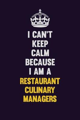 Book cover for I Can't Keep Calm Because I Am A Restaurant Culinary Managers