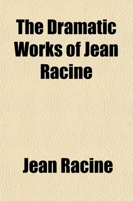 Book cover for The Dramatic Works of Jean Racine (Volume 1)