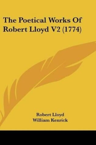 Cover of The Poetical Works Of Robert Lloyd V2 (1774)